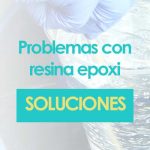 Problemas con resina epoxi y soluciones